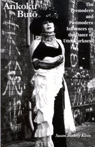 Ankoku Buto: The Premodern and Postmodern Influences on the Dance of Utter Darkness (Cornell East Asia Series)