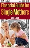 Financial Guide For Single Mothers - Secure Your Family Welfare (Personal Finance Management Series) Financial Guide For Single Mothers - Secure Your Family Welfare (Personal Finance Management Series)