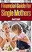 Financial Guide For Single Mothers - Secure Your Family Welfare (Personal Finance Management Series)