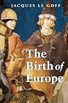 The Birth of Europe The Birth of Europe