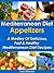 Mediterranean Diet Appetizers - A Medley Of Delicious, Fast And Healthy Mediterranean Diet Recipes (The Mediterranean Diet Recipes Book 1)