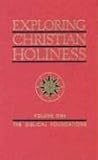 Exploring Christian Holiness, Vol. 1: The Biblical Foundations Exploring Christian Holiness, Vol. 1: The Biblical Foundations