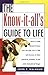 The Know-It-All's Guide to Life: How to Climb Mount Everest, Cure Hiccups, Live to 100, and Dozens of Other Practical, Unusual, or Just Plain Fantastical Things