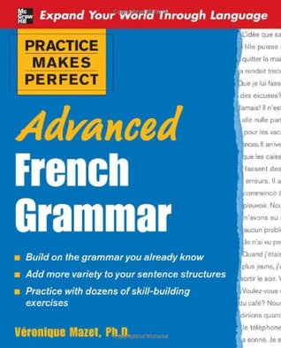 Practice Makes Perfect: Advanced French Grammar: All You Need to Know For Better Communication (Paperback)