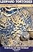 Leopard Tortoise: The Natural History, Captive Care, and Breeding of 'Stigmochel