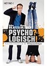 Psycho? Logisch! ...