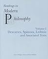 READINGS IN MODERN PHILOSOPHY, VOL. 1: Descartes, Spinoza, Leibniz and Associated Texts READINGS IN MODERN PHILOSOPHY, VOL. 1: Descartes, Spinoza, Leibniz and Associated Texts