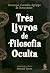 Três Livros de Filosofia Oculta