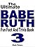 The Ultimate Babe Ruth Fun Fact And Trivia Book