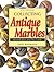 Collecting Antique Marbles: Identification and Price Guide