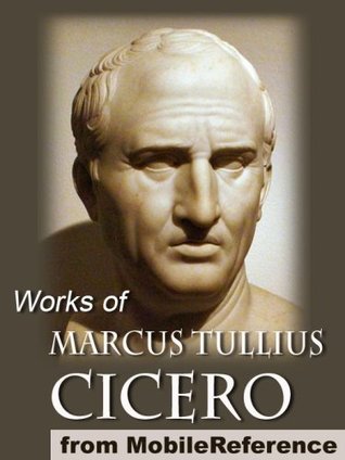 Works of Marcus Tullius Cicero. Includes On Moral Duties (De Officiis), Academica, Complete Orations, and more (mobi)