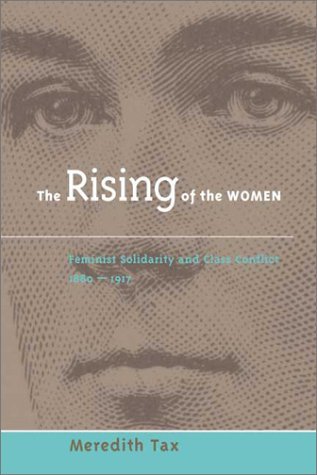 The Rising of the Women: Feminist Solidarity and Class Conflict, 1880-1917 (Paperback)