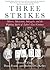 Three Strikes: Miners, Musicians, Salesgirls, and the Fighting Spirit of Labor's Last Century