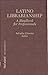 Latino Librarianship: A Handbook for Professionals