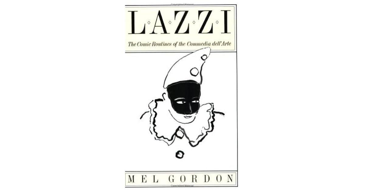 Lazzi: The Comic Routines of the Commedia dell'Arte by Mel Gordon