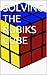 SOLVING THE RUBIK'S CUBE