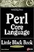 Perl Core Language Little Black Book: The Essentials of the Perl Language