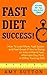 Fast Diet Success: How to Lose More, Fast Easier, and Feel Great If You're Doing an Intermittent Fast, Alternate Day Fast, Daniel Fast, or Other Fasting Diet
