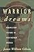 Warrior Dreams: Violence and Manhood in Post-Vietnam America