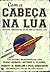 Com a Cabeça na Lua