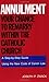 Annulment: Your Chance to Remarry Within the Catholic Church: A Step-by-Step Guide Using the New Code of Canon Law