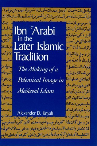 Ibn 'Arabi in the Later Islamic Tradition: The Making of a Polemical Image in Medieval Islam (Hardcover)