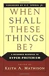 When Shall These Things Be?: A Reformed Response to Hyper-Preterism