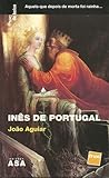 Inês de Portugal by João Aguiar Inês de Portugal by João Aguiar