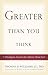 Greater Than You Think by Thomas D. Williams