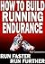 How to Build Running Endurance - Run Faster, Run Further