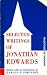 Selected Writings of Jonathan Edwards by Jonathan Edwards Selected Writings of Jonathan Edwards by Jonathan Edwards