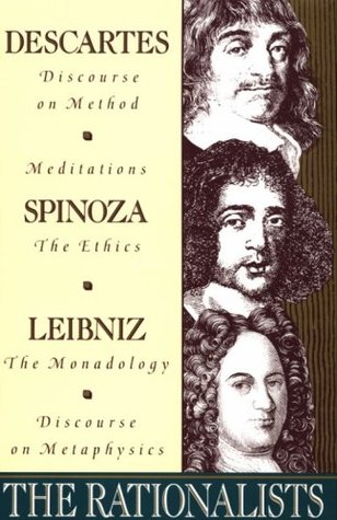 The Rationalists: Descartes: Discourse on Method & Meditations; Spinoza: Ethics; Leibniz: Monadology & Discourse on Metaphysics (Paperback)