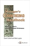 The Manager's Coaching Handbook: A Practical Guide to Improving Employee Performance (A Walk The Walk Handbook) The Manager's Coaching Handbook: A Practical Guide to Improving Employee Performance (A Walk The Walk Handbook)