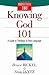 Knowing God 101: A Guide to...