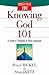 Knowing God 101 by Bruce Bickel