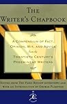 The Writer's Chapbook A Compendium of Fact, Opinion, Wit, and Advice from the Twentieth Century's Preeminent Writers