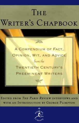 The Writer's Chapbook A Compendium of Fact, Opinion, Wit, and Advice from the Twentieth Century's Preeminent Writers (Hardcover)
