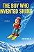 The Boy Who Invented Skiing...