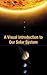 A Visual Introduction to Our Solar System
