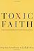Toxic Faith by Stephen F. Arterburn Toxic Faith by Stephen F. Arterburn
