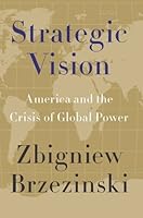 Strategic Vision: America and the Crisis of Global Power