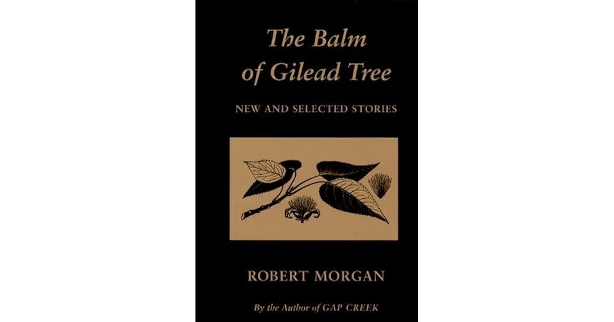 The Balm of Gilead Tree New and Selected Stories by Robert