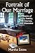 Portrait of Our Marriage Memoirs of Love, Family, the Internet and Obsession: Relationships, online sex addiction, men– women & todays secrets behind closed doors, loss of intimacy & trust drama
