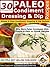 30 Paleo Condiment, Dressing And Dip Recipes - Simple & Easy Condiment, Dressing & Dip Recipes (Paleo Recipes Book 19)