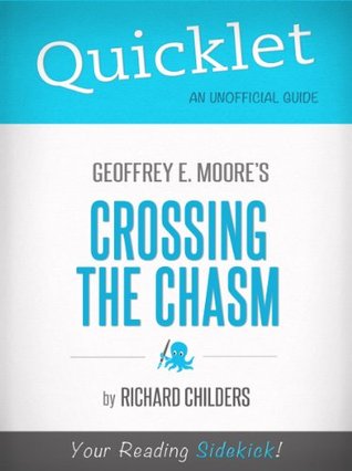 Quicklet on Geoffrey A. Moore's Crossing the Chasm: Marketing and Selling High Tech Products to Mainstream Customers (Kindle Edition)