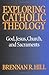 Exploring Catholic Theology: God, Jesus, Church, and Sacraments
