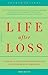 Life After Loss: A Practica...