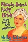 Bleachy-Haired Honky Bitch: Tales from a Bad Neighborhood Bleachy-Haired Honky Bitch: Tales from a Bad Neighborhood