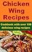 Chicken Wings Recipes - Cookbook with over 100 delicious wing recipes.
