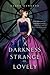 A Darkness Strange and Love...